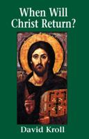 When Will Christ Return?: A Scriptural and Historical Examination of the Second Coming 0974083054 Book Cover