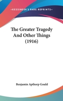 The Greater Tragedy and Other Things 1120761719 Book Cover