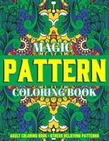 Magic Pattern Coloring Book : Stress Relieving Patterns : Adult Coloring Book: Gift Idea 1712421204 Book Cover