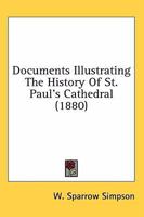 Documents Illustrating the History of S. Paul's Cathedral 1408602644 Book Cover