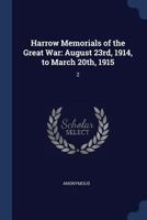 Harrow Memorials of the Great War: August 23rd, 1914, to March 20th, 1915: 2 1376980746 Book Cover