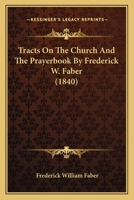 Tracts On The Church And The Prayerbook By Frederick W. Faber 1165777517 Book Cover