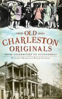 Old Charleston Originals: : From Celebrities to Scoundrels 1540230139 Book Cover