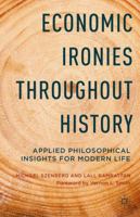 Economic Ironies Throughout History: Applied Philosophical Insights for Modern Life 1137450819 Book Cover