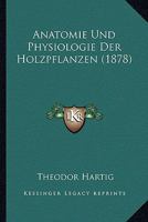 Anatomie Und Physiologie Der Holzpflanzen (1878) 1167668960 Book Cover