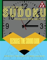Easy To Hard Sudoku Puzzles For Adults: Recharge Time Sudoku Book 1690494549 Book Cover