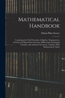 Mathematical Handbook: Containing the Chief Formulas of Algebra, Trigonometry, Circular and Hyperbolic Functions, Differential and Integral Calculus, ... Geometry, Together With Mathematical Tables 1015715834 Book Cover