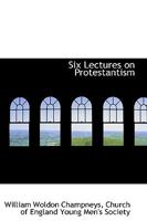 Six Lectures on Protestantism 0469680857 Book Cover