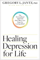 Healing Depression for Life: The Personalized Approach That Offers New Hope for Lasting Relief 1496434625 Book Cover