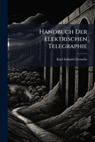 Handbuch Der Elektrischen Telegraphie: Bd. Die Elektrische Telegraphie Im Engeren Sinne. I. Die Erfordernisse Zum Telegraphiren, Bearbeitet Von O. Hen 1272370151 Book Cover