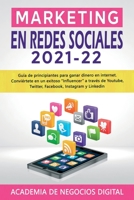 MARKETING EN REDES SOCIALES 2021 – 22: Guía de principiantes para ganar dinero en internet. Conviértete en un exitoso “Influencer” a través de ... Instagram y Linkedin B08YDDV1VC Book Cover