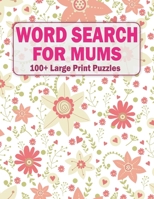 Word Search For Mums: 100+ Large Print Puzzles For Adults And Seniors Volume-14 B09T8GLSQ6 Book Cover