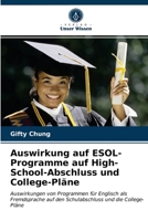 Auswirkung auf ESOL-Programme auf High-School-Abschluss und College-Pläne: Auswirkungen von Programmen für Englisch als Fremdsprache auf den Schulabschluss und die College-Pläne 6203623369 Book Cover