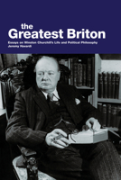 Greatest Briton, The: Essays on Winston Churchill's Life and Political Philosophy 0856832650 Book Cover
