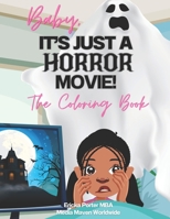 Baby, It's Just A Horror Movie- The Coloring Book B0CQSPWKMQ Book Cover