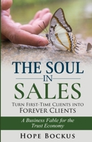 The Soul In Sales: Turn First-Time Clients into Forever Clients: A Business Fable for the Trust Economy B0HJP47WCY Book Cover