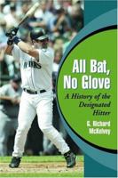 All Bat, No Glove: A History of the Designated Hitter 078641944X Book Cover