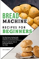 Bread Machine Recipes For Beginners 1802351418 Book Cover