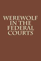 Werewolf in the Federal Courts 1482775328 Book Cover