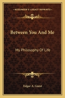 Between You And Me: My Philosophy Of Life 1163149780 Book Cover