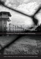 The Dark and Evil World of Arkansas Prisons: Transformed Through Federal Court Intervention 1516581180 Book Cover