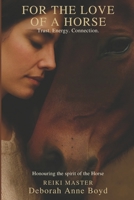 For the Love of a Horse: "A Spiritual Journey of Energy Healing, Trust, and Deep Connection with Horses Through Reiki and Natural Horsemanship" B0G6XZZ4Y9 Book Cover