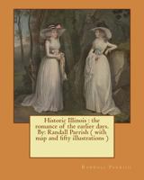 Historic Illinois, the Romance of the Earlier Days 154540688X Book Cover
