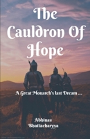 The Cauldron Of Hope: A Great Monarch's Last Dream … 9354069223 Book Cover