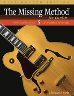 The Missing Method for Guitar, Book 5 Left-Handed Edition: Note Reading in the 12th Position and Beyond B087FFM1LP Book Cover