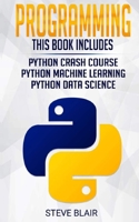 Programming: 3 Manuscripts: Python Crash Course, Python Machine Learning and Python Data Science for Beginners 1690679913 Book Cover