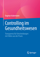 Controlling im Gesundheitswesen: Transparenz für Entscheidungen mit Fällen aus der Praxis (German Edition) 3662688018 Book Cover