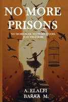 NO More Prisons: No More Fear. No More Shame. Just Freedom. B0FTXGX8XD Book Cover