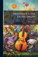 Meisterbuch Der Erzahlungen: Eine Auslese Bester Erzahlungen Aller Zeiten Und Volker... 1272855457 Book Cover