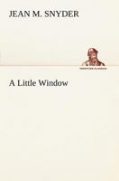 A Little Window: Verses (1908) 1022948431 Book Cover