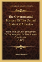 The Governmental History Of The United States Of America: From The Earliest Settlement To The Adoption Of The Present Constitution 1166179982 Book Cover