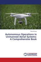 Autonomous Operations in Unmanned Aerial Systems: A Comprehensive Book 620747063X Book Cover