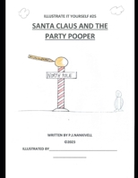 Santa Claus and the Party Pooper (illustrate it yourself) B0CQVNF5NJ Book Cover