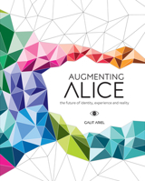 Augmenting Alice: The Future of Identity, Experience and Reality 9063694709 Book Cover