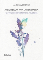 Aromaterapia para la menopausia: un viaje de metamorfosis femenina (Spanish Edition) B0DSJLNS5V Book Cover