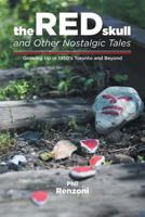 The Red Skull and Other Nostalgic Tales - Growing Up in 1950's Toronto and Beyond 1460233166 Book Cover