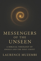 Messengers of the Unseen: A Biblical Theology of Angels and the Holy Ghost B0FGV8HX77 Book Cover