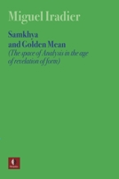 SAMKHYA AND GOLDEN MEAN (The space of Analysis in the age of revelation of form) B0DRRDVR43 Book Cover