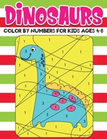 dinosaurs Color by Numbers for kids ages 4-8: An Amazing Dinosaurs Themed Coloring Activity Book For Kids & Toddlers , Present for Preschoolers, Kids and Big Kids B08QTC286D Book Cover