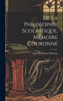 De La Philosophie Scolastique, Mémoire Couronné 1021740020 Book Cover