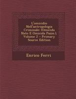 L'omicidio Nell'antropologia Criminale: (Omicida Nato E Omicida Pazzo.), Volume 2 1021916188 Book Cover