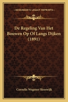 De Regeling Van Het Bouwen Op Of Langs Dijken (1891) 1160061955 Book Cover