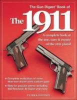 The Gun Digest Book of the 1911: A Complete Look at the Use, Care & Repair of the 1911 Pistol, Vol. 1 0873492811 Book Cover