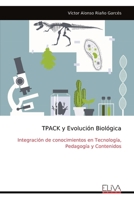 TPACK y Evolución Biológica: Integración de conocimientos en Tecnología, Pedagogía y Contenidos (Spanish Edition) 9999318304 Book Cover