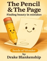 The Pencil & The Page: Finding beauty in mistakes (The Seeds of Wonder Collection) B0G3TLJMGL Book Cover