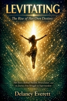 Levitating: The Rise of Her Own Destiny: The Story Behind Her Passion, Perseverance, and the Journey from Struggle to Superstardom B0GCCQT6GM Book Cover